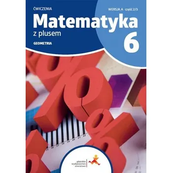 Matematika Matematyka SP 6 Z Plusem Geometria ćw A 2/3 - M. Dobrowolska, S. Wojtan, P. Zarzycki