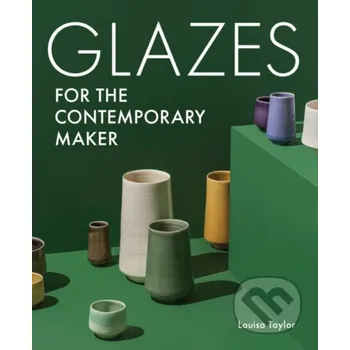 Umění Glazes for the Contemporary Maker - Louisa Taylor The Crowood
