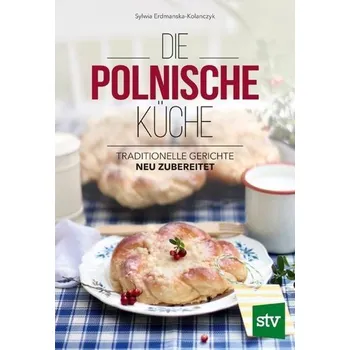 Die Polnische Küche - Erdmanska-Kolanczyk, Sylwia