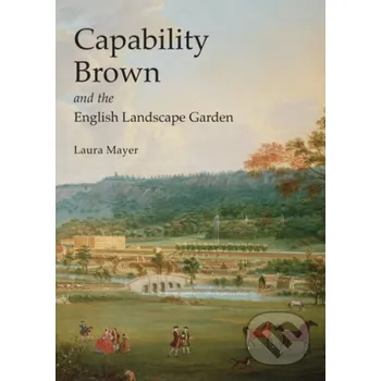 Kniha Capability Brown and the English Landscape Garden - Laura Mayer Bloomsbury
