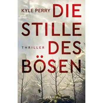 Die Stille des Bösen - Perry, Kyle [DE] (2022, Brožovaná, Atrium Verlag)