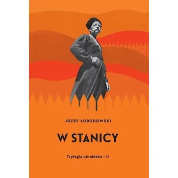 Trylogia ukraińska T.2 W stanicy - Łobodowski Józef