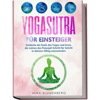 Yogasutra für Einsteiger: Entdecke die Seele des Yogas und lerne, die Lehren des Patanjali Schritt für Schritt in deinem Alltag - Blumenberg, Mira [DE] (2023, Brožovaná, Edition Lunerion)