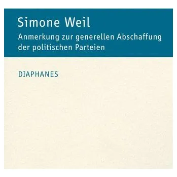 Anmerkung zur generellen Abschaffung der politischen Parteien - Simone Weil
