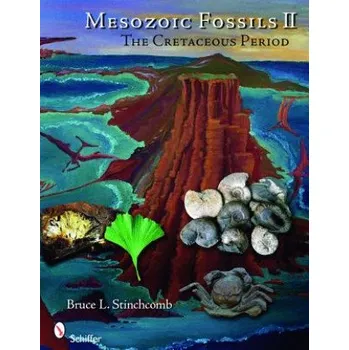Mesozoic Fsils II: The Cretaceous Period – Bruce L. Stinchcomb (EN)
