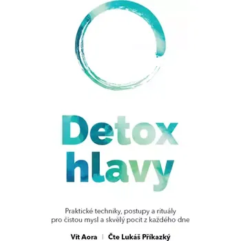 Detox hlavy: Praktické techniky,…