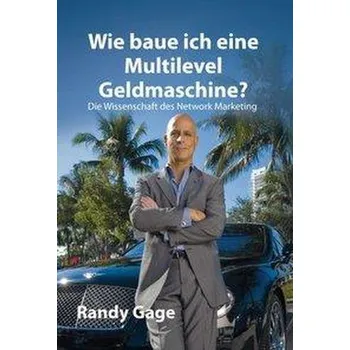 Osobní rozvoj Wie baue ich eine Multilevel Geldmaschine? - Gage, Randy