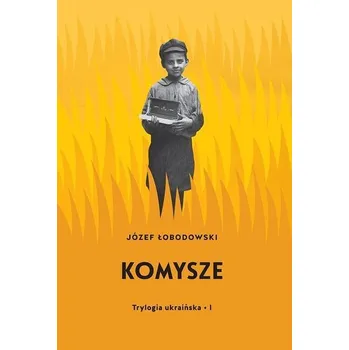 Trylogia ukraińska T.1 Komysze - Łobodowski Józef