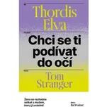 Chci se ti podívat do očí: Žena se rozhodne setkat s mužem, který ji znásilnil - Thordis Elva, Tom Stranger (2024, brožovaná)