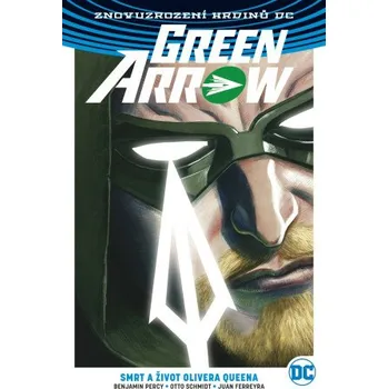 Beletrie pro dospělé Green Arrow 1: Smrt a život Olivera Queena (váz.) - Benjamin Percy, Otto Schmidt