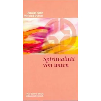 Spiritualität von unten - Anselm Grün