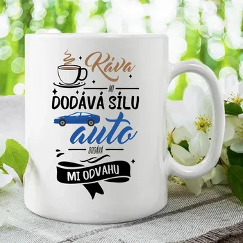 Žertovný předmět Káva mi dodává sílu,auto dodává mi odvahu - hrnek s potiskem