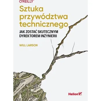 Sztuka przywództwa technicznego - Will Larson