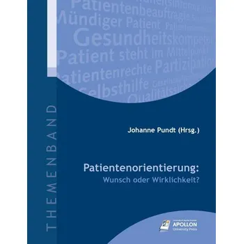 Patientenorientierung: Wunsch oder Wirklichkeit? - Pundt, Johanne