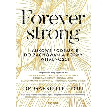 Forever strong. Naukowe podejście do zachowania... - Lyon, Gabrielle