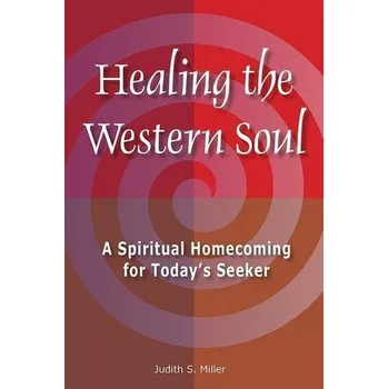 Healing the Western Soul - Miller, Judith S.