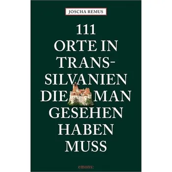 Cestování 111 Orte in Transsilvanien, die man gesehen haben muss - Remus, Joscha
