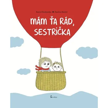 První čtění Mám ťa rád, sestrička - Astrid Desbordes