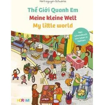 První čtění Meine kleine Welt - My little world - Th? Gi?i Quanh Em - Nguyen-Schwanke, Hanh [DE-EN-VI] (2022, Firma, HORAMI Verlag)