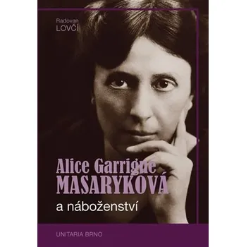 Alice Garrigue Masaryková a náboženství - Radovan Lovčí