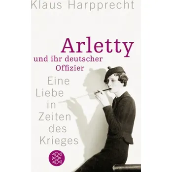 Literární biografie Arletty und ihr deutscher Offizier - Harpprecht, Klaus