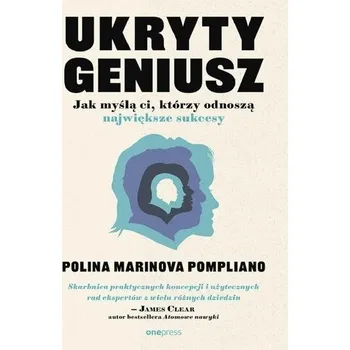 Ukryty geniusz. Jak myślą ci, którzy odnoszą... - Pompliano, Polina Marinova
