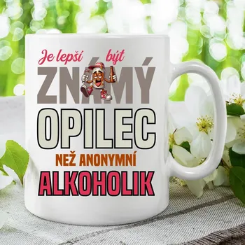 Žertovný předmět Je lepší být známý opilec než anonymní alkoholik - hrnek s potiskem
