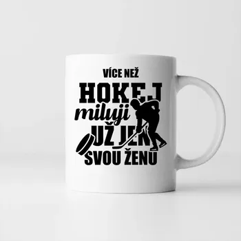 Žertovný předmět Více než hokej miluji už jen svou ženu - hrnek s potiskem