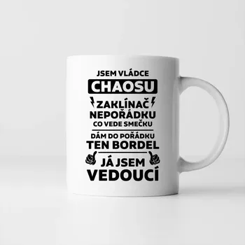 Žertovný předmět Jsem vládce chaosu – já jsem vedoucí - hrnek s potiskem