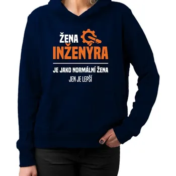Žertovný předmět Žena inženýra je jako normální žena, jen je lepší - dámská mikina s potiskem