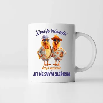 Žertovný předmět Život je krásnější, když můžete jít ke svým slepicím - hrnek s potiskem