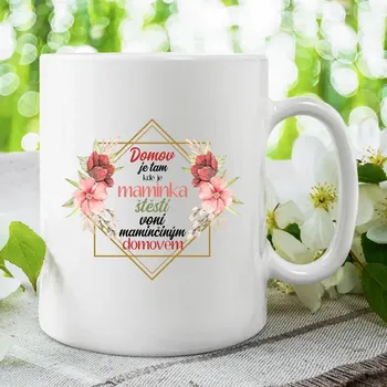 Žertovný předmět Domov je tam, kde je maminka, Štěstí voní maminčiným domovem - hrnek s potiskem