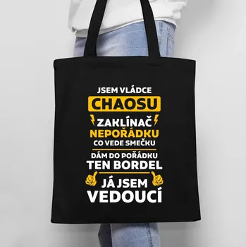 Žertovný předmět Jsem vládce chaosu – já jsem vedoucí - taška s potiskem