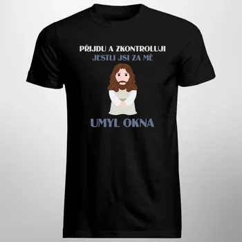 Žertovný předmět Přijdu a zkontroluji, jestli jsi za mě umyl okna - pánské tričko s potiskem