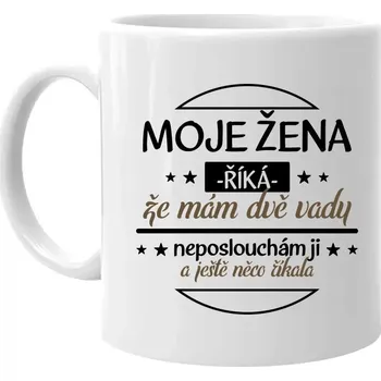 Žertovný předmět Moje žena říká, že mám dvě vady v2 - hrnek s potiskem