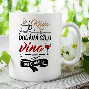 Žertovný předmět Káva mi dodává sílu,víno dodává mi odvahu - hrnek s potiskem