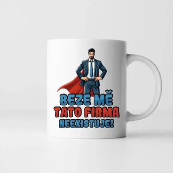 Žertovný předmět Beze mě tato firma neexistuje! - hrnek s potiskem