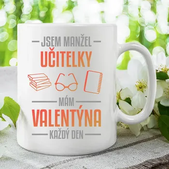 Žertovný předmět Jsem manžel učitelky, mám Valentýna každý den V2 - hrnek s potiskem