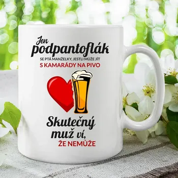 Žertovný předmět Jen podpantoflák se ptá manželky, jestli může jít s kamarády na pivo - hrnek s potiskem