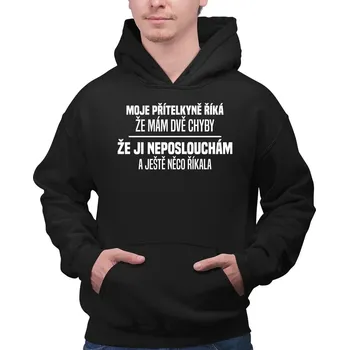 Žertovný předmět Moje přítelkyně říká, že mám dvě chyby: že ji neposlouchám a ještě něco říkala - pánská mikina s potiskem