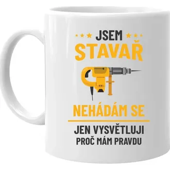 Žertovný předmět Jsem stavař – jen vysvětluji, proč mám pravdu - hrnek s potiskem