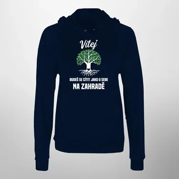 Žertovný předmět Vítej, budeš se cítit jako u sebe na zahradě - dámská mikina s potiskem