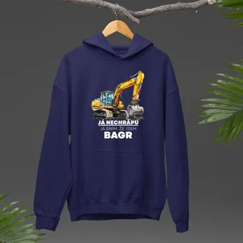 Žertovný předmět Já nechrápu, já sním, že jsem bagr - pánská mikina s potiskem