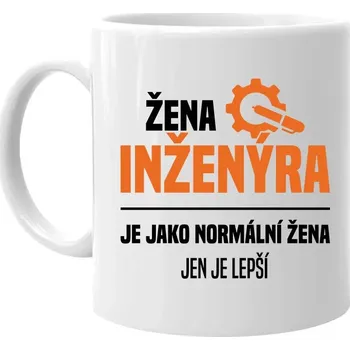 Žertovný předmět Žena inženýra je jako normální žena, jen je lepší - hrnek s potiskem