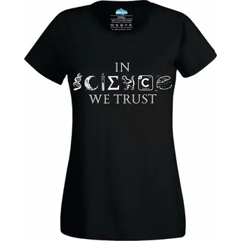 Dámské tričko Důvěřuj Vědě In Science We Trust (Velikost: 4XL, Barva: Černá)