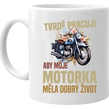 Žertovný předmět Tvrdě pracuji, aby moje motorka měla dobrý život - hrnek s potiskem