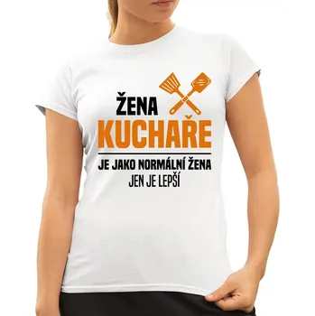 Žertovný předmět Žena kuchaře je jako normální žena, jen je lepší - dámské tričko s potiskem