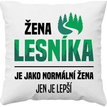 Žertovný předmět Žena lesníka je jako normální žena, jen je lepší - polštář s potiskem