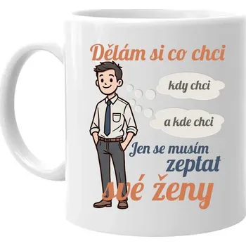 Žertovný předmět Můžu si dělat, co chci, kdy chci a kde chci, jen se musím zeptat manželky V2 - hrnek s potiskem
