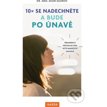 Kniha 10x se nadechněte a bude po únavě - Egor Egorov Nakladatelství KAZDA